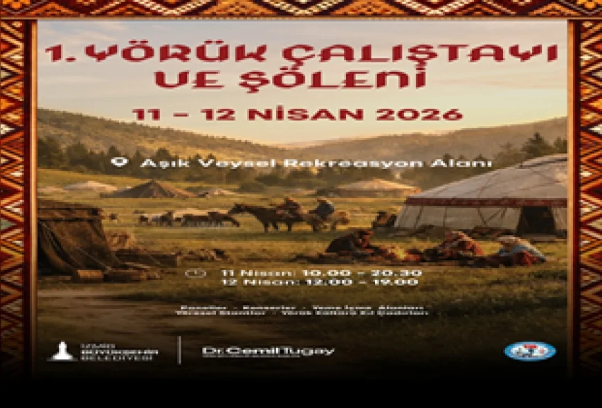 İzmir Büyükşehir Belediyesi Yörük Çalıştayı ve Şöleni ile Anadolu Kültürünü Yaşatacak