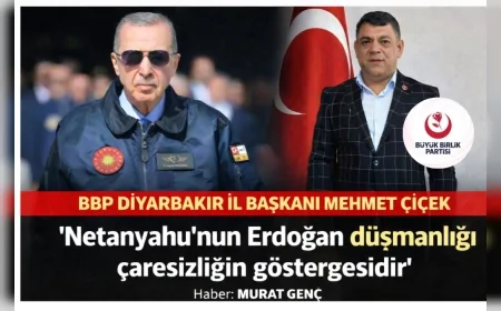 BBP Diyarbakır İl Başkanı Mehmet Çiçek: “Netanyahu’nun açıklamaları siyasi çaresizliğin yansımasıdır”