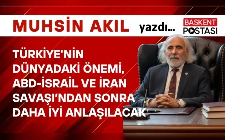 Türkiye’nin Dünyadaki Önemi, ABD-İsrail ve İran Savaşı’ndan Sonra Daha İyi Anlaşılacak
