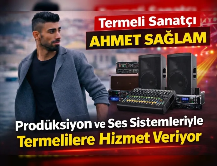 Termeli Sanatçı Ahmet Sağlam Prodüksiyon ve Ses Sistemleriyle Termelilere Hizmet Veriyor