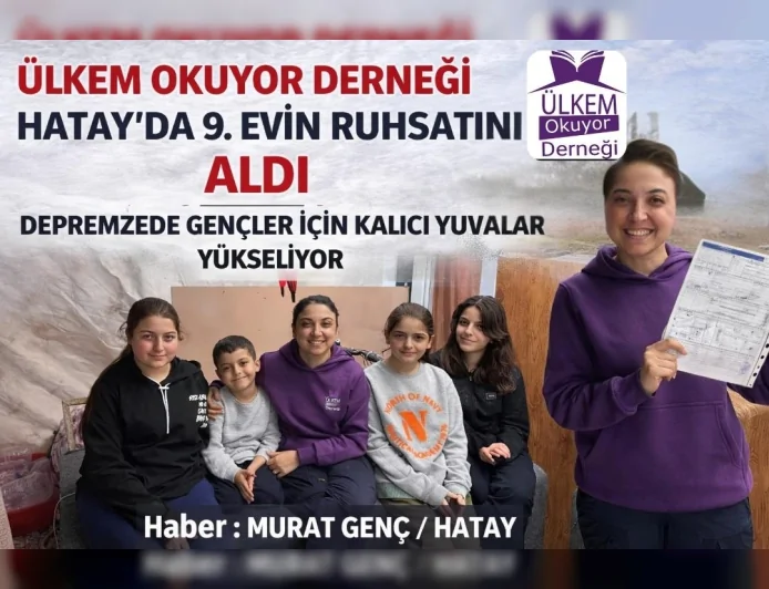 Ülkem Okuyor Derneği Hatay’da 9. Evin Ruhsatını Aldı Depremzede Gençler İçin Kalıcı Yuvalar Yükseliyor