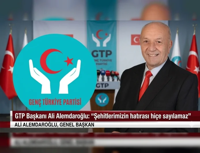 Genç Türkiye Partisi Genel Başkanı Ali Alemdaroğlu: “Şehitlerimizin hatırası hiçe sayılamaz”