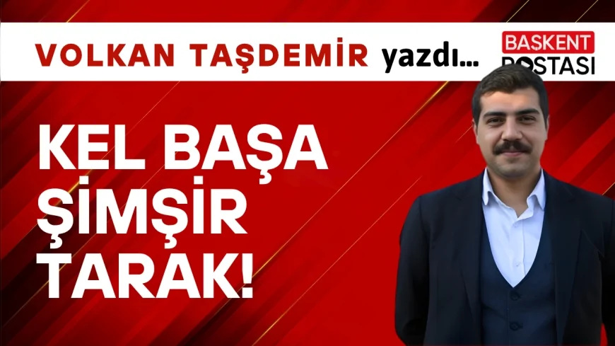 Kel Başa Şimşir Tarak!