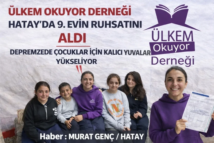 Ülkem Okuyor Derneği Hatay’da 9. Evin Ruhsatını Aldı Depremzede Çocuklar İçin Kalıcı Yuvalar Yükseliyor