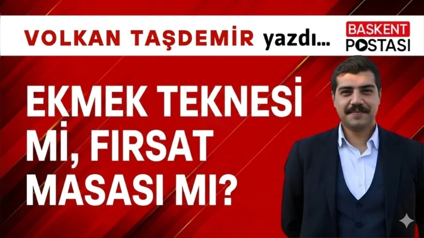 Ekmek Teknesi mi, Fırsat Masası mı?