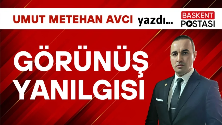 GÖRÜNÜŞ YANILGISI