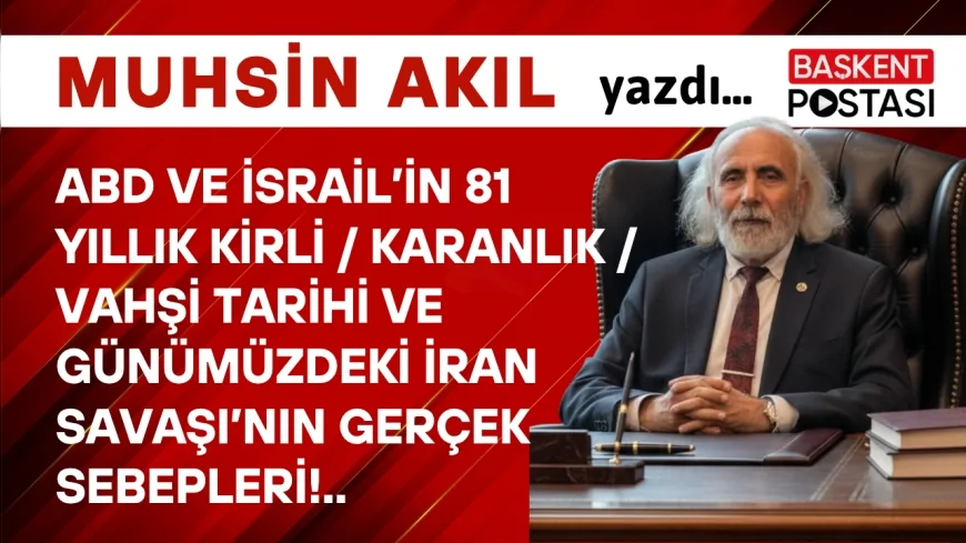 ABD ve İsrail’in 81 Yıllık Kirli/Karanlık/Vahşi Tarihi ve Günümüzdeki İran Savaşı’nın Gerçek Sebepleri!..