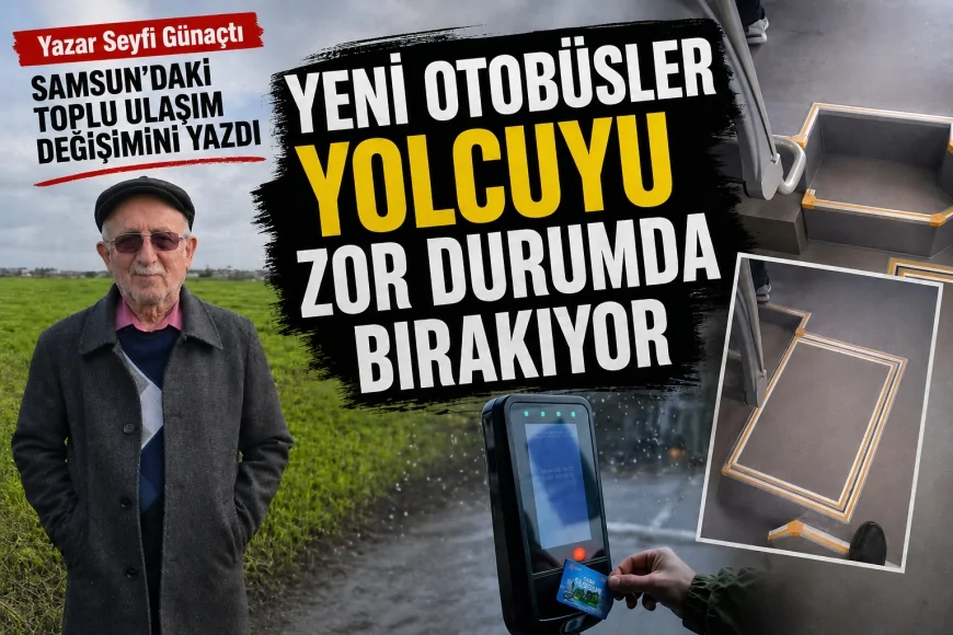 Yazar Seyfi Günaçtı Samsun’daki toplu ulaşım değişimini yazdı “Yeni otobüsler yolcuyu zor durumda bırakıyor”