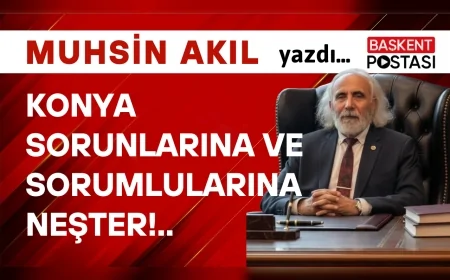 KONYA SORUNLARINA ve SORUMLULARINA NEŞTER!..