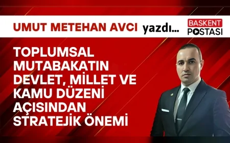 TOPLUMSAL MUTABAKATIN DEVLET, MİLLET VE KAMU DÜZENİ AÇISINDAN STRATEJİK ÖNEMİ