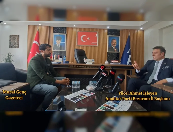 Anahtar Parti Erzurum İl Başkanı Yücel Ahmet İşleyen: “Görevlerde ehliyet ve liyakat esas alınacak”