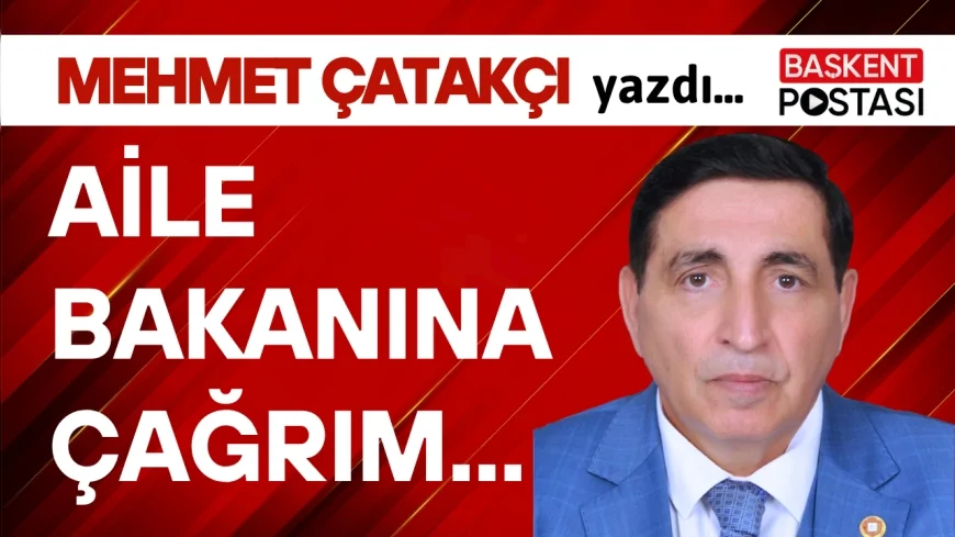 AİLE BAKANINA ÇAĞRIM…