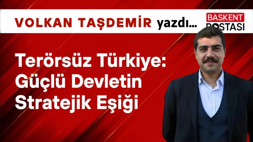 Terörsüz Türkiye: Güçlü Devletin Stratejik Eşiği