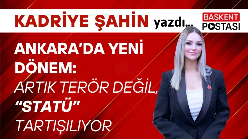 ANKARA’DA YENİ DÖNEM: ARTIK TERÖR DEĞİL, “STATÜ” TARTIŞILIYOR