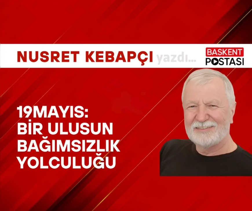 19 Mayıs: Bir Ulusun Bağımsızlık Yolculuğu
