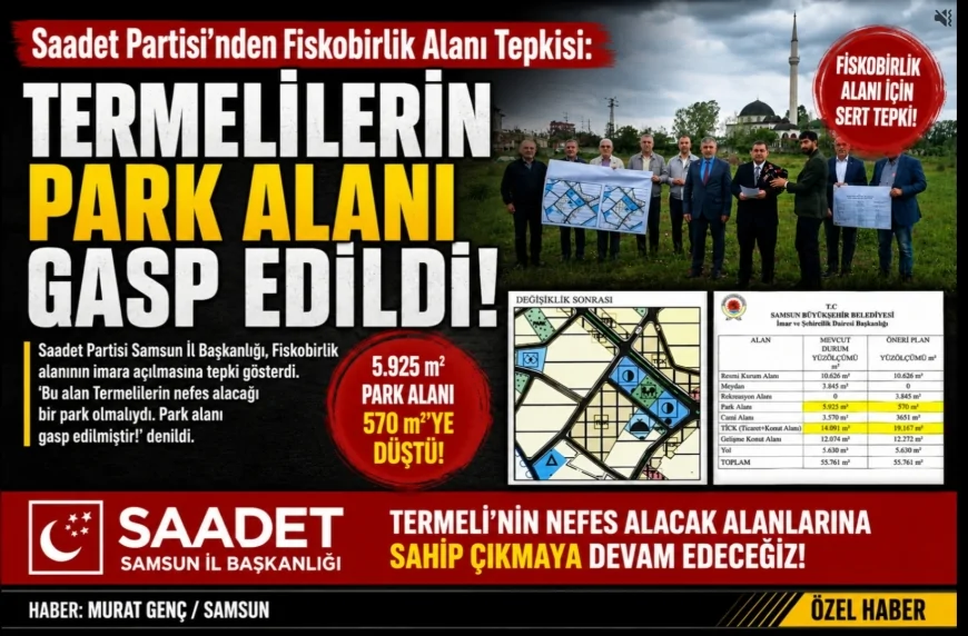 Saadet Partisi Samsun Mahalli İdareler Başkanlığı: “Termelilerin Park Alanı Gasp Edildi”