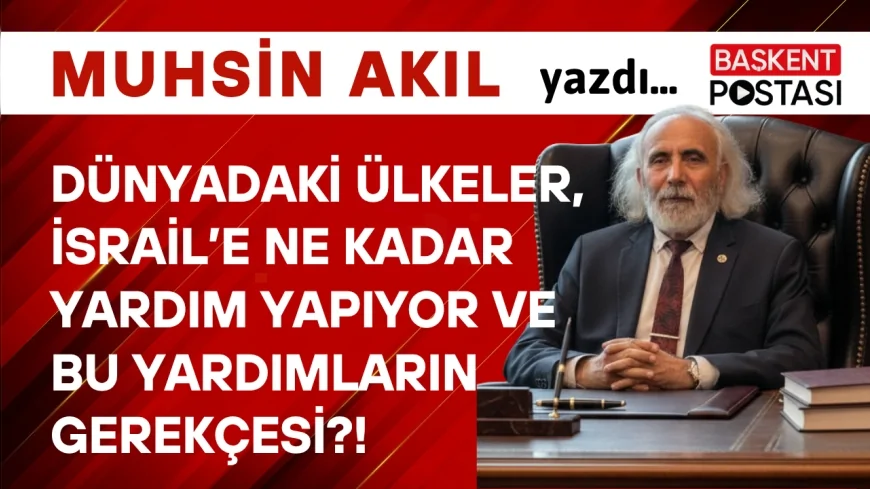 DÜNYADAKİ ÜLKELER, İSRAİL’E NE KADAR YARDIM YAPIYOR VE BU YARDIMLARIN GEREKÇESİ?!