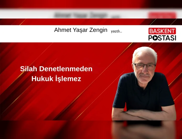 Silah Denetlenmeden Hukuk İşlemez