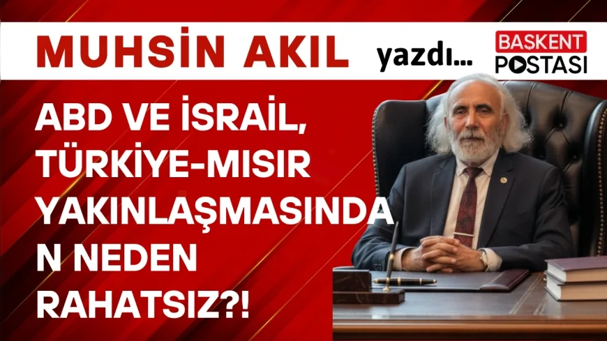 ABD ve İsrail, Türkiye-Mısır Yakınlaşmasından Neden Rahatsız?!