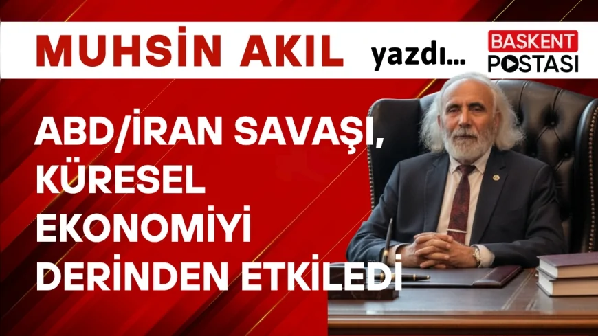 ABD/İran Savaşı, Küresel Ekonomiyi Derinden Etkiledi