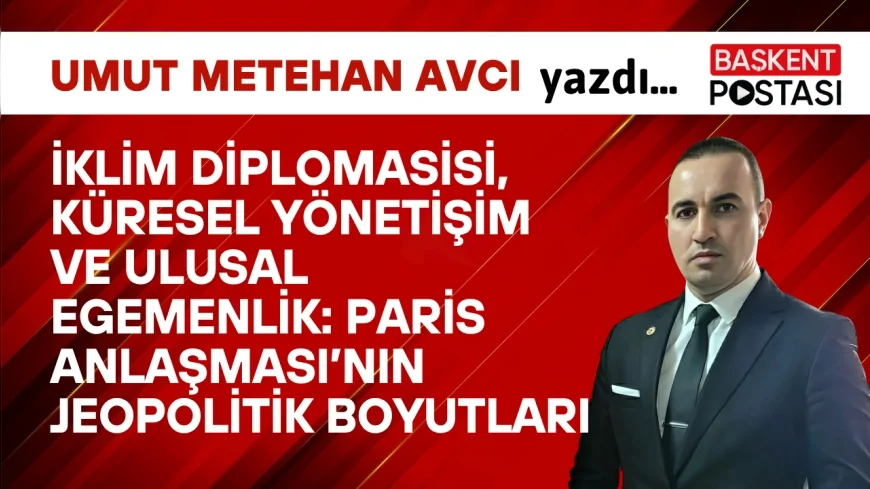 İklim Diplomasisi, Küresel Yönetişim ve Ulusal Egemenlik: Paris Anlaşması’nın Jeopolitik Boyutları