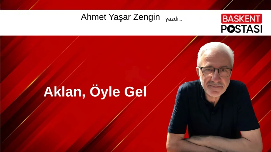 Aklan, Öyle Gel