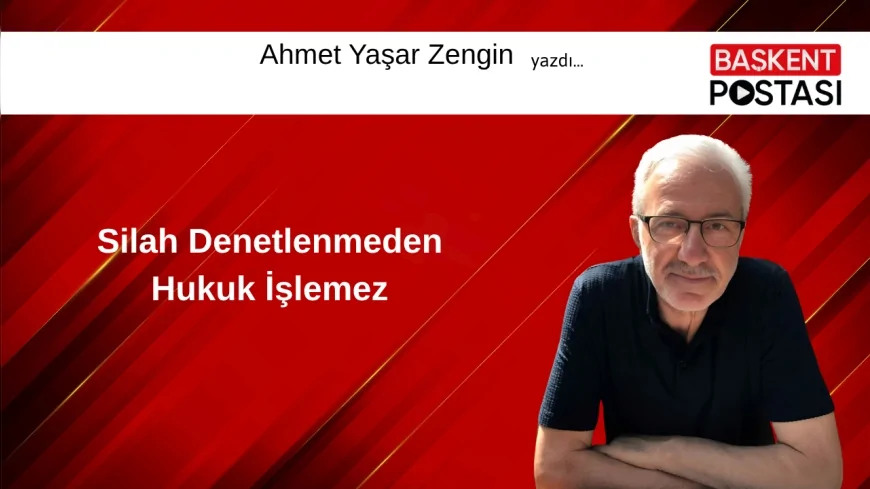 Silah Denetlenmeden Hukuk İşlemez