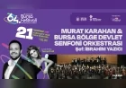 64’üncü Uluslararası Bursa Festivali, Murat Karahan’ın Senfoni Orkestrası Eşliğindeki Konseriyle Sanatseverlere Kapılarını Açıyor