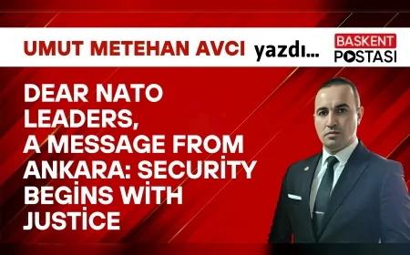 Dear NATO Leaders,A Message from Ankara: Security Begins with Justice