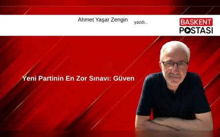 Yeni Partinin En Zor Sınavı: Güven