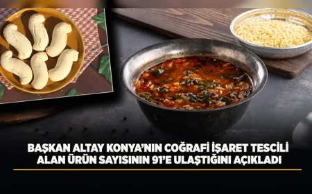 Konya Büyükşehir Belediye Başkanı Uğur İbrahim Altay: “Karamık Otlu Çorba ve Sille Kurabiyesi coğrafi işaret tescili aldı”