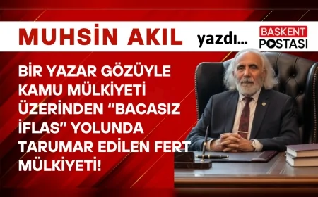 Bir Yazar Gözüyle Kamu Mülkiyeti Üzerinden “Bacasız İflas” Yolunda Tarumar Edilen Fert Mülkiyeti!