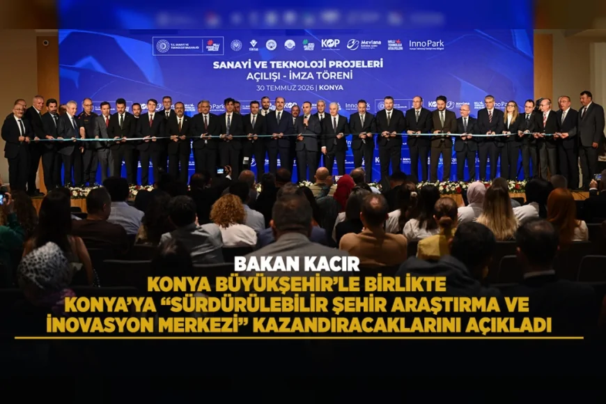 Sanayi ve Teknoloji Bakanı Mehmet Fatih Kacır: “Konya Türkiye Yüzyılı’nın da teminatı olacaktır”
