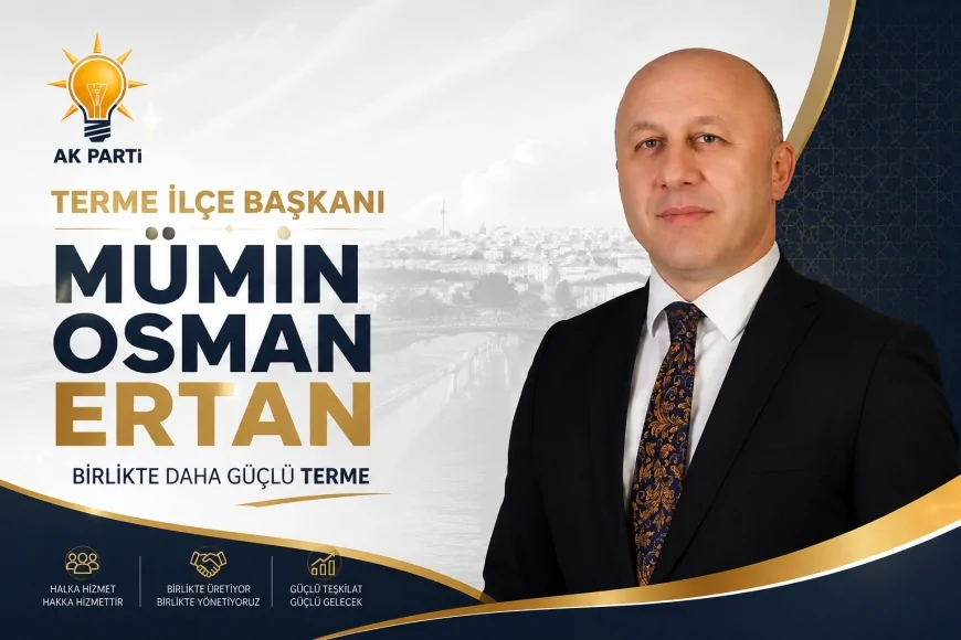 AK Parti Terme İlçe Başkanı Mümin Osman Ertan eğitim, siyaset ve iş dünyasındaki çalışmalarıyla öne çıkıyor