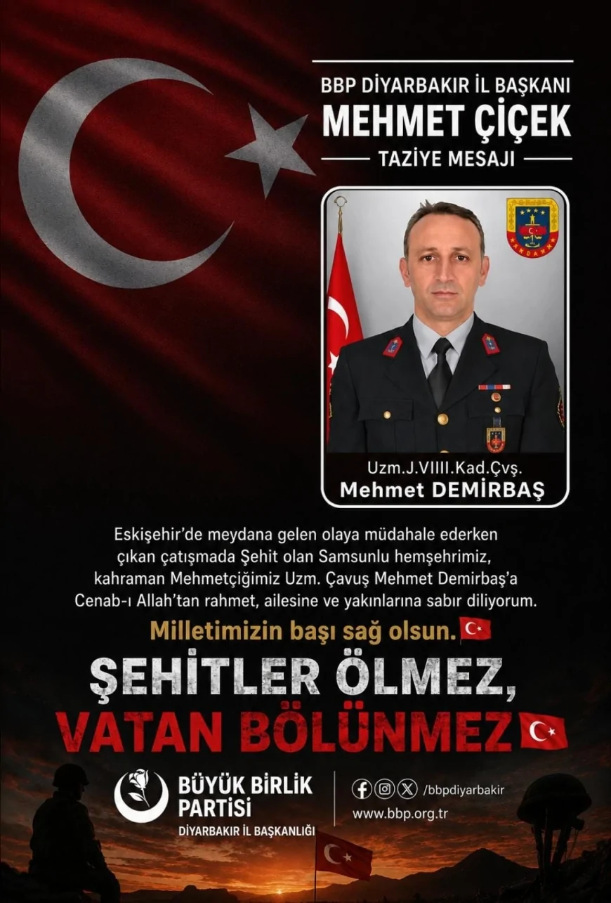 BBP Diyarbakır İl Başkanı Mehmet Çiçek'ten şehit Uzman Çavuş Mehmet Demirbaş için taziye mesajı