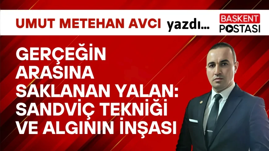 Gerçeğin Arasına Saklanan Yalan: Sandviç Tekniği ve Algının İnşası