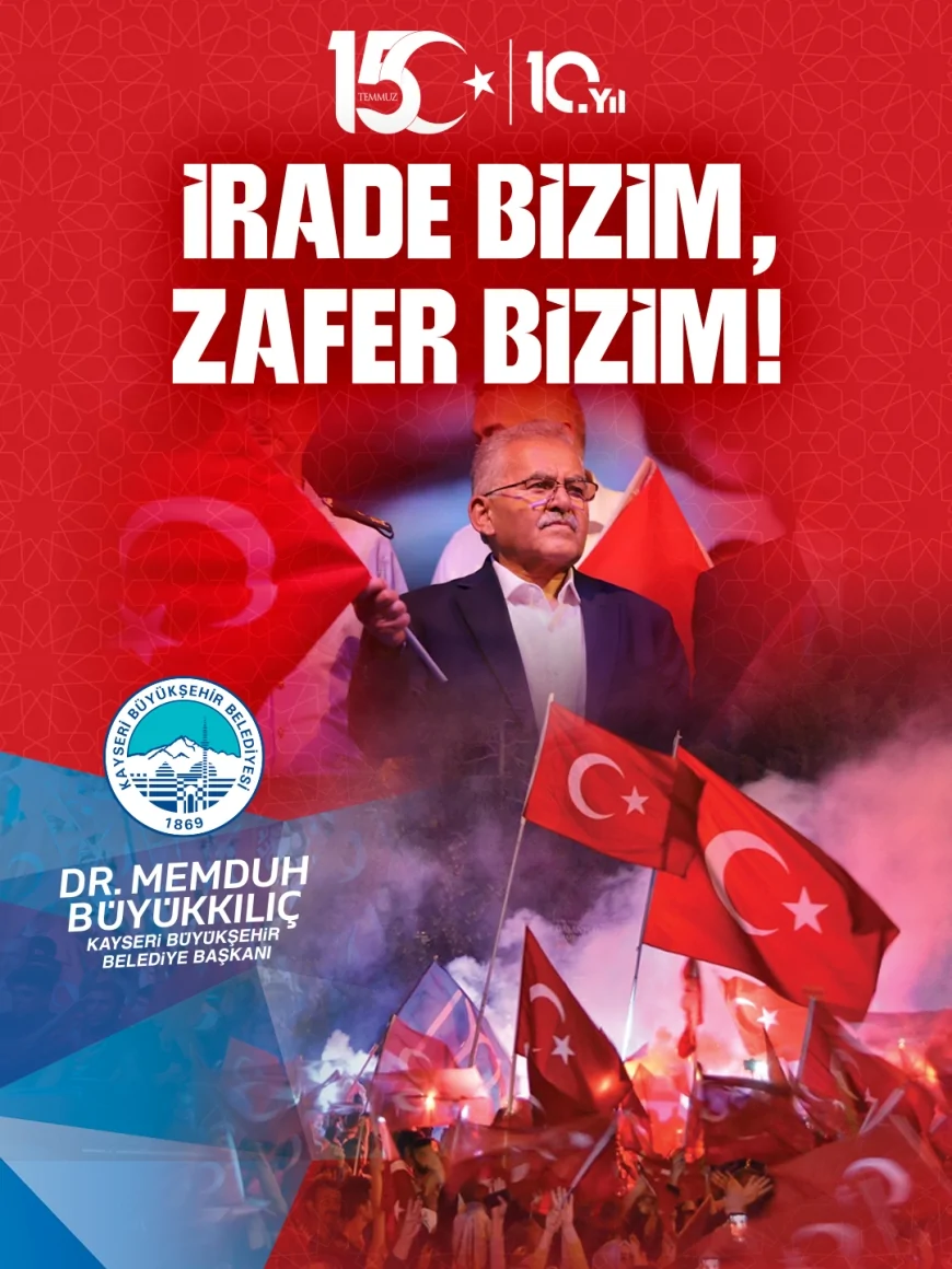 Kayseri Büyükşehir Belediye Başkanı Dr. Memduh Büyükkılıç: “15 Temmuz milletimizin demokrasiye, bağımsızlığına ve geleceğine sahip çıkma iradesinin tarihi dönüm noktasıdır”