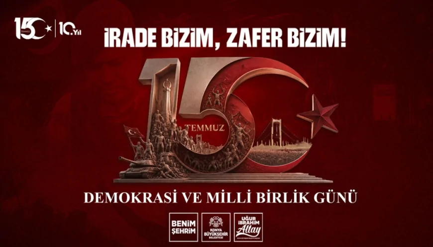 Konya Büyükşehir Belediye Başkanı Uğur İbrahim Altay: “15 Temmuz milletimizin bağımsızlık yeminidir”
