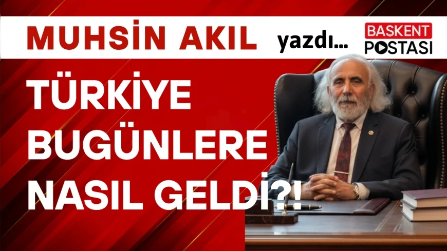 TÜRKİYE BUGÜNLERE NASIL GELDİ?!