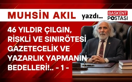46 YILDIR ÇILGIN, RİSKLİ ve SINIRÖTESİ GAZETECELİK ve YAZARLIK YAPMANIN BEDELLERİ!.. - 1 -
