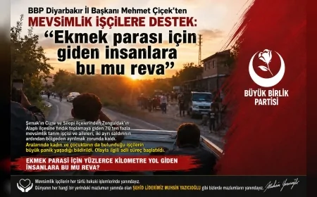 BBP Diyarbakır İl Başkanı Mehmet Çiçek’ten mevsimlik işçilere destek: “Ekmek parası için giden insanlara bu mu reva”