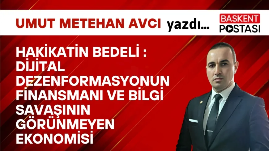 HAKİKATİN BEDELİ: Dijital Dezenformasyonun Finansmanı ve Bilgi Savaşının Görünmeyen Ekonomisi