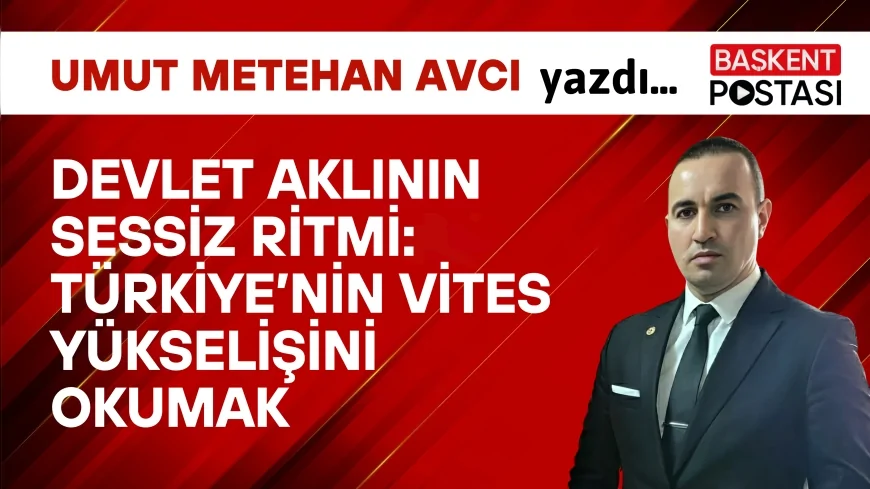 DEVLET AKLININ SESSİZ RİTMİ: TÜRKİYE’NİN VİTES YÜKSELİŞİNİ OKUMAK