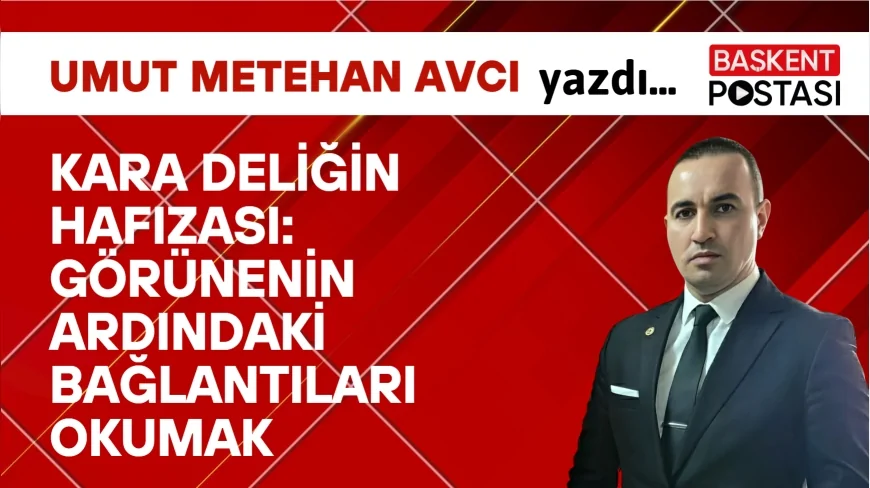 KARA DELİĞİN HAFIZASI: Görünenin Ardındaki Bağlantıları Okumak