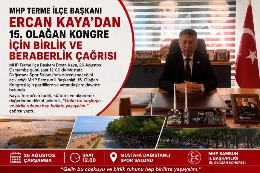 MHP Terme İlçe Başkanı Ercan Kaya’dan 15. Olağan Kongre için birlik ve beraberlik çağrısı