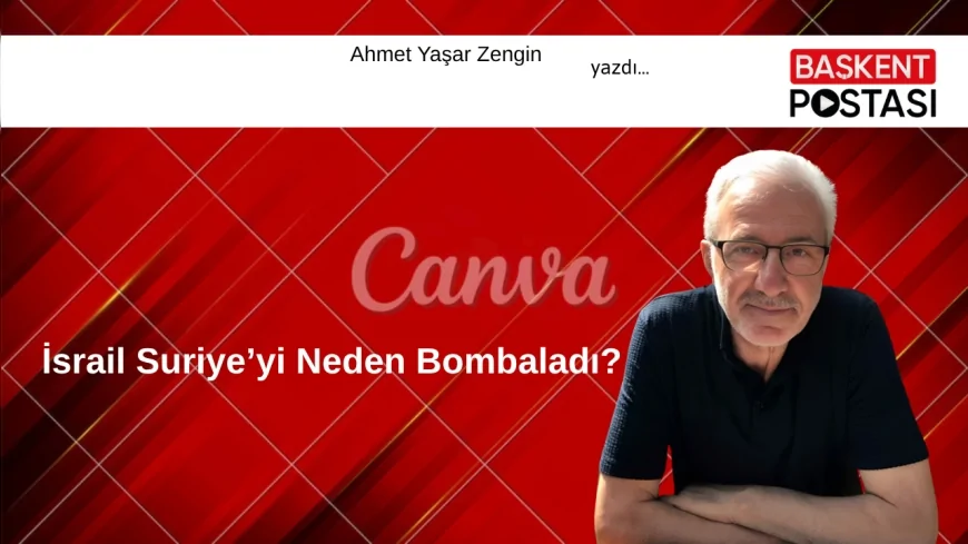 İsrail Suriye’yi Neden Bombaladı?