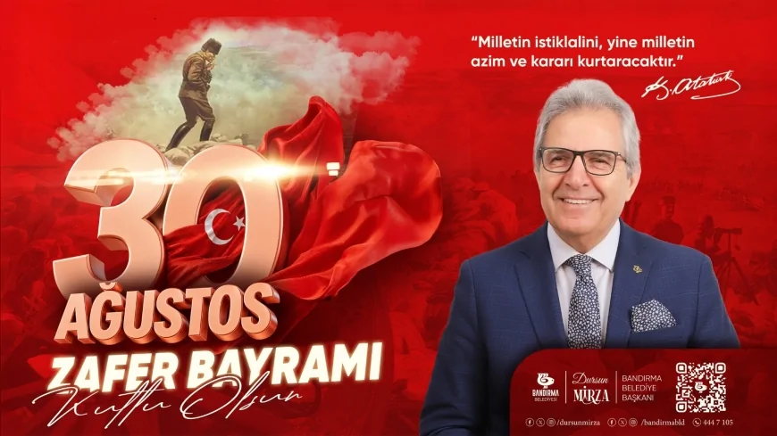 Bandırma Belediye Başkanı Dursun Mirza: “30 Ağustos, bağımsızlığından asla vazgeçmeyen bir milletin yeniden ayağa kalkışının destanıdır”