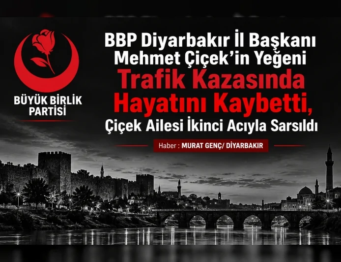 BBP Diyarbakır İl Başkanı Mehmet Çiçek’in Yeğeni Trafik Kazasında Hayatını Kaybetti, Çiçek Ailesi İkinci Acıyla Sarsıldı