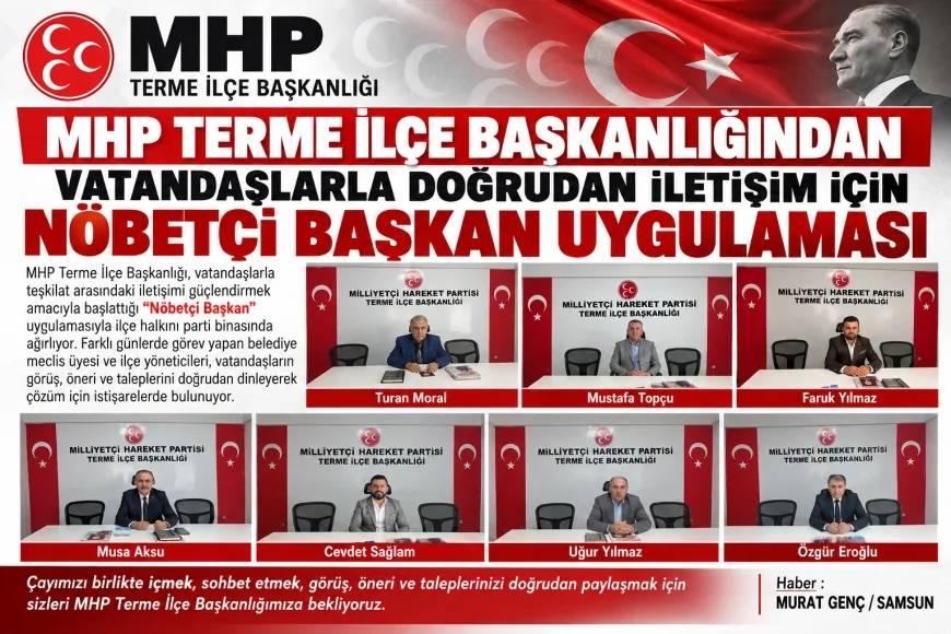 MHP Terme İlçe Başkanlığından Vatandaşlarla Doğrudan İletişim İçin Nöbetçi Başkan Uygulaması