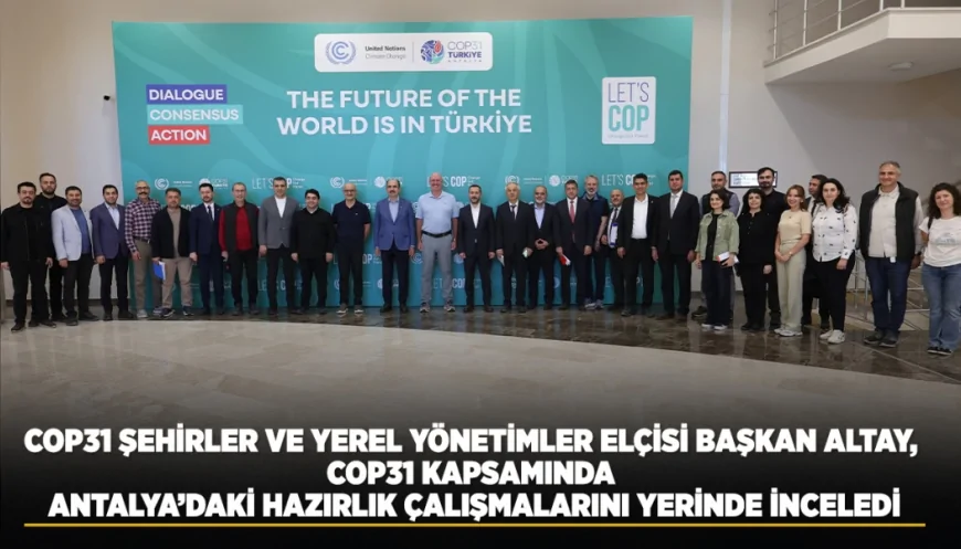 DÜNYA BELEDİYELER BİRLİĞİ BAŞKANI UĞUR İBRAHİM ALTAY: “ANTALYA, DÜNYANIN EN ÖNEMLİ İKLİM KONFERANSINA EV SAHİPLİĞİ YAPACAK”